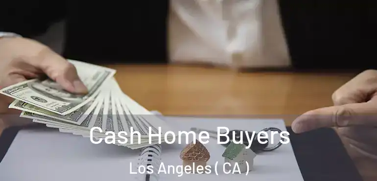  Cash Home Buyers Los Angeles ( CA )