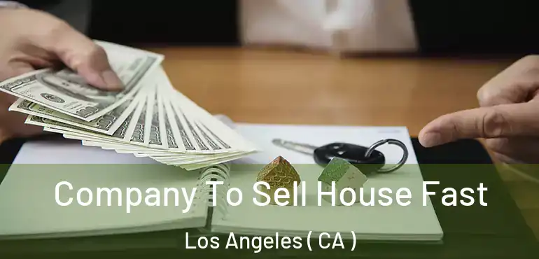  Company To Sell House Fast Los Angeles ( CA )