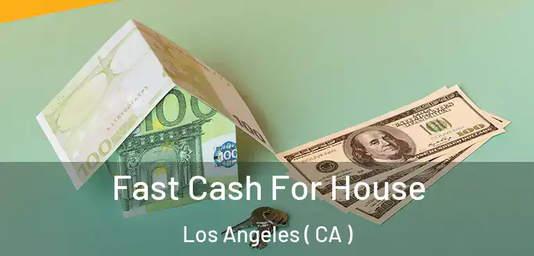  Fast Cash For House Los Angeles ( CA )