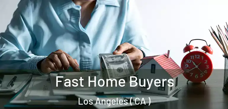  Fast Home Buyers Los Angeles ( CA )