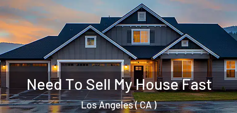  Need To Sell My House Fast Los Angeles ( CA )