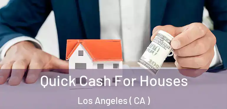  Quick Cash For Houses Los Angeles ( CA )