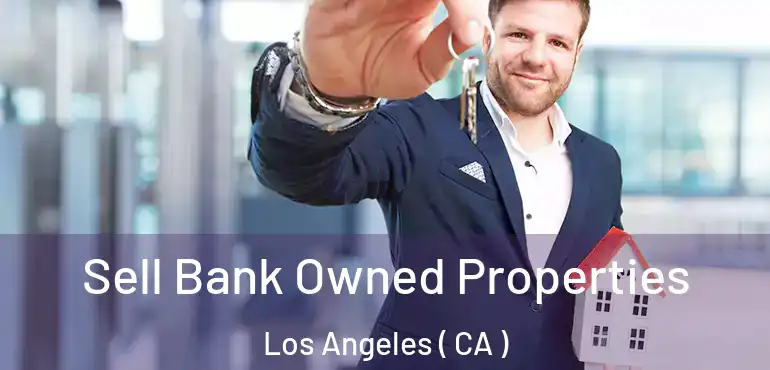  Sell Bank Owned Properties Los Angeles ( CA )