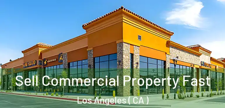  Sell Commercial Property Fast Los Angeles ( CA )