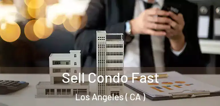  Sell Condo Fast Los Angeles ( CA )