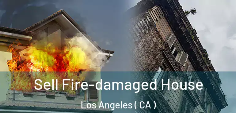  Sell Fire-damaged House Los Angeles ( CA )