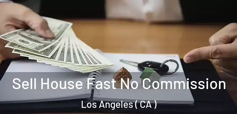  Sell House Fast No Commission Los Angeles ( CA )