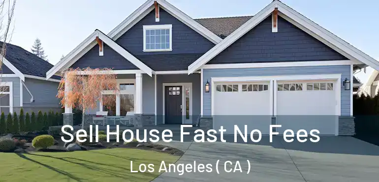  Sell House Fast No Fees Los Angeles ( CA )