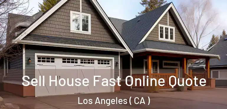  Sell House Fast Online Quote Los Angeles ( CA )