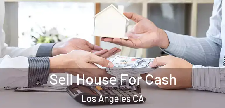 Sell House For Cash Los Angeles CA