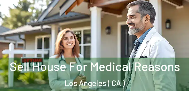  Sell House For Medical Reasons Los Angeles ( CA )
