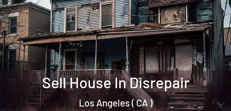  Sell House In Disrepair Los Angeles ( CA )