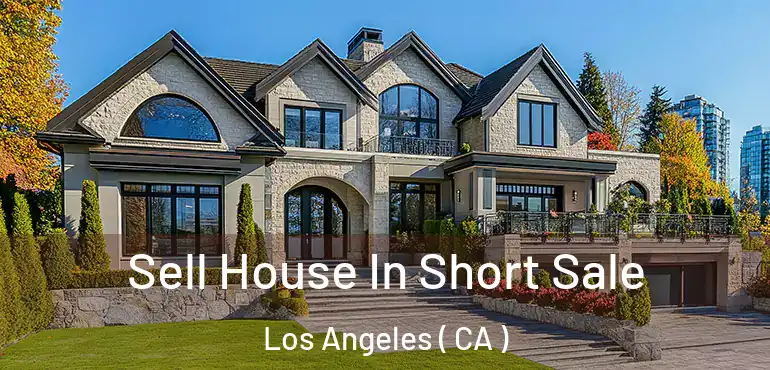  Sell House In Short Sale Los Angeles ( CA )
