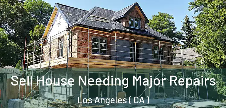  Sell House Needing Major Repairs Los Angeles ( CA )