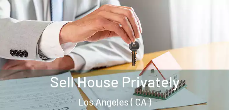  Sell House Privately Los Angeles ( CA )