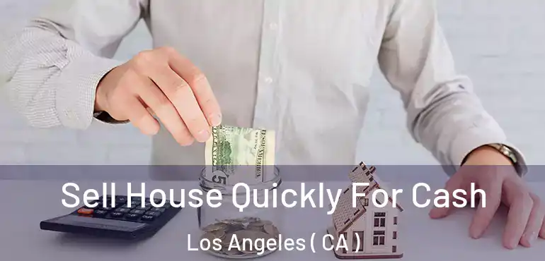  Sell House Quickly For Cash Los Angeles ( CA )