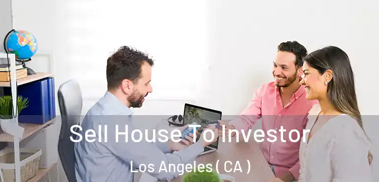  Sell House To Investor Los Angeles ( CA )