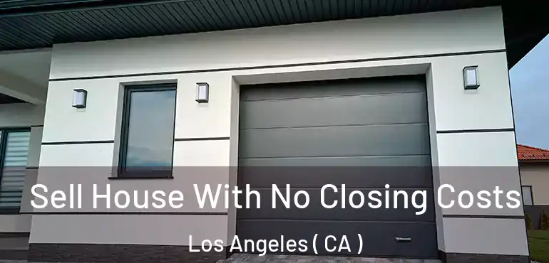  Sell House With No Closing Costs Los Angeles ( CA )