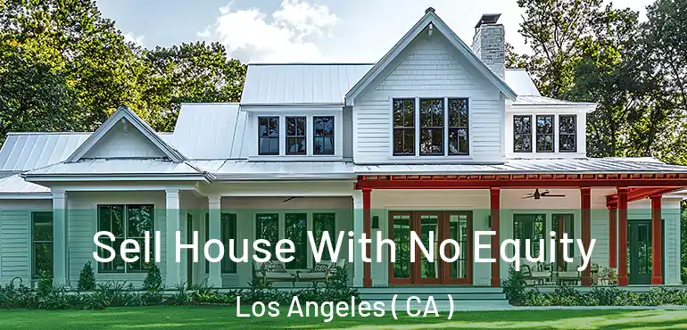  Sell House With No Equity Los Angeles ( CA )