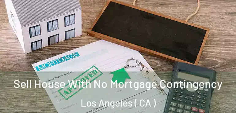  Sell House With No Mortgage Contingency Los Angeles ( CA )