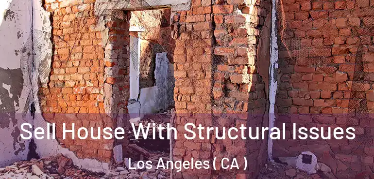  Sell House With Structural Issues Los Angeles ( CA )