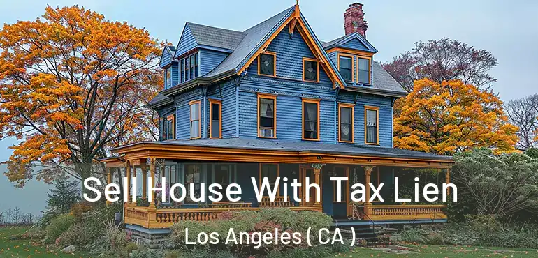  Sell House With Tax Lien Los Angeles ( CA )