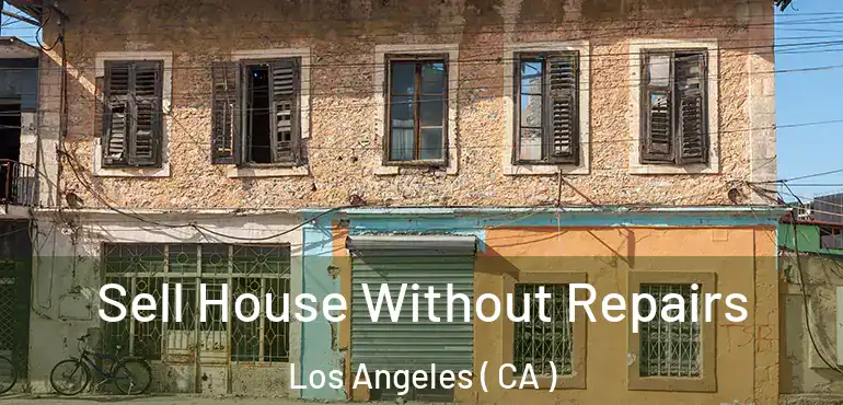  Sell House Without Repairs Los Angeles ( CA )