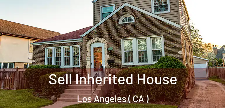  Sell Inherited House Los Angeles ( CA )