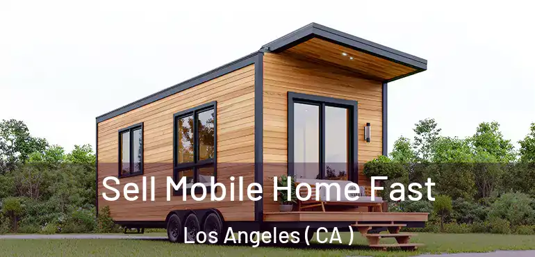  Sell Mobile Home Fast Los Angeles ( CA )
