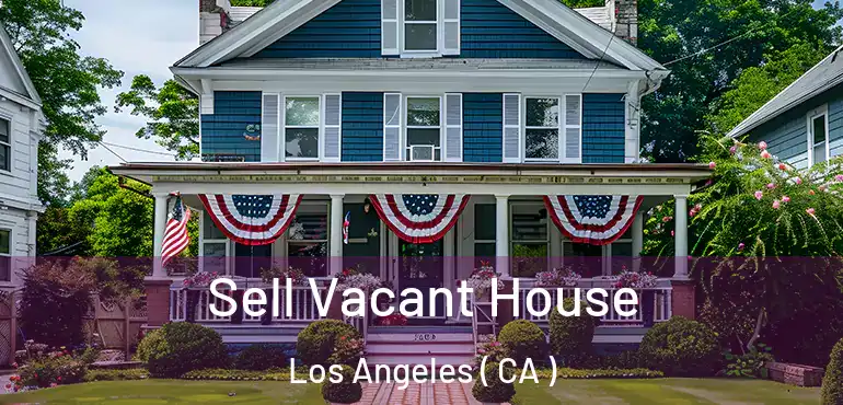  Sell Vacant House Los Angeles ( CA )