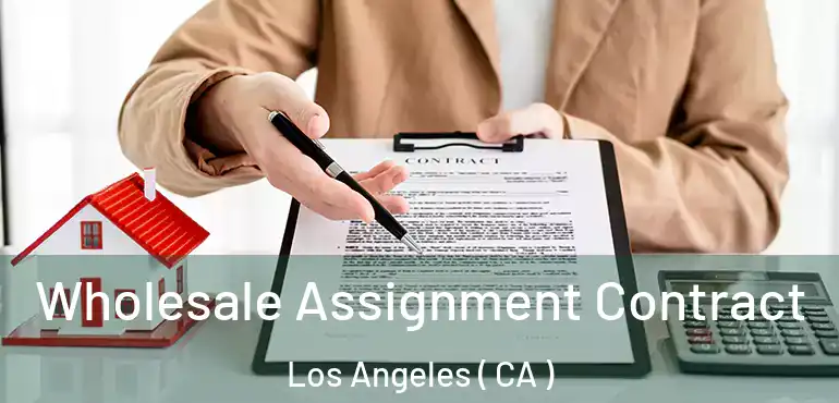  Wholesale Assignment Contract Los Angeles ( CA )