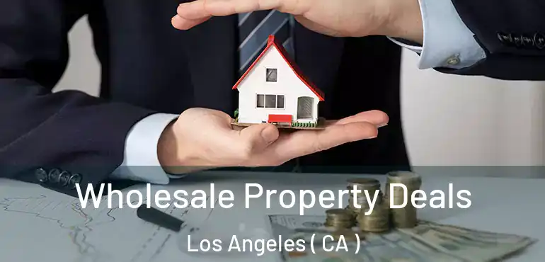  Wholesale Property Deals Los Angeles ( CA )