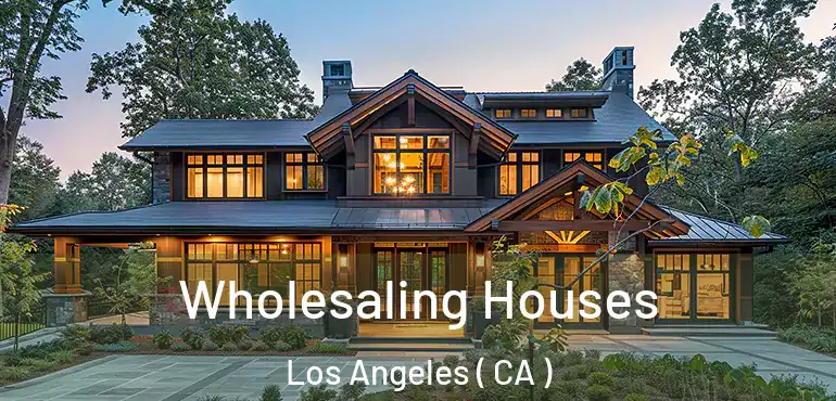  Wholesaling Houses Los Angeles ( CA )