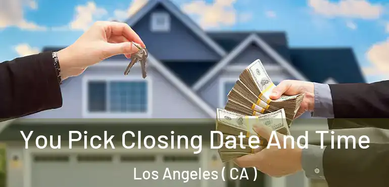  You Pick Closing Date And Time Los Angeles ( CA )